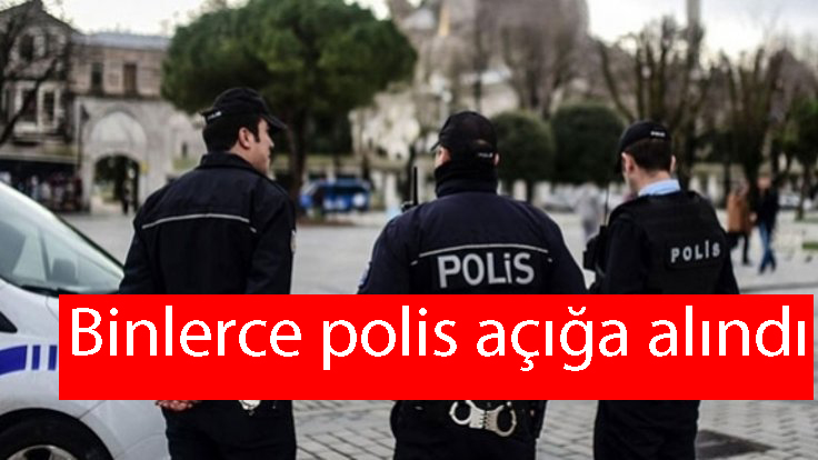Binlerce polis açığa alındı