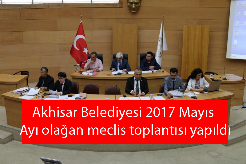 Akhisar Belediyesi 2017 Mayıs Ayı olağan meclis toplantısı yapıldı