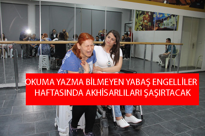 OKUMA YAZMA BİLMEYEN YABAŞ ENGELLİLER HAFTASINDA AKHİSARLILARI ŞAŞIRTACAK