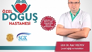 ÇOCUK SAĞLIĞI UZMANI DR. AZER VELİYEV ÖZEL DOĞUŞ HASTANESİ'NDE