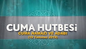 Cuma Hutbesi 19 Temmuz 2019 : Cuma Namazı ve Adabı