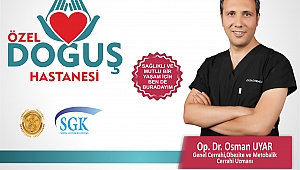 GENEL CERRAHİ, OBEZİTE VE METABOLİK CERRAHİ UZMANI OP. DR. OSMAN UYAR ÖZEL DOĞUŞ HASTANESİ'NDE