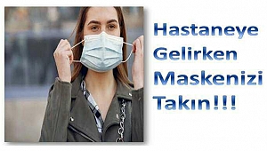 Hastaneye başvuracak olan vatandaşlarımızın maske ile gelmeleri önemle rica olunur.