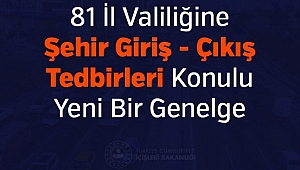 81 İl Valiliğine Şehir Giriş-Çıkış Tedbirleri Genelgesi