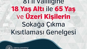 İÇİŞLERİ BAKANLIĞI’NIN 18 YAŞ ALTI ve 65 YAŞ ÜZERİ KİŞİLERİN SOKAĞA ÇIKMA KISITLAMASINA İLİŞKİN GENELGESİ