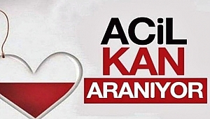 Dikkat ! Çok Acil Kan Aranıyor!