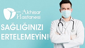 Sağlığınızı ertelemeyin, çünkü sağlık ihmale gelmez