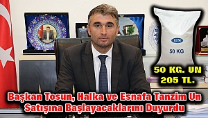 Başkan Tosun, Halka ve Esnafa Tanzim Un Satışına Başlayacaklarını Duyurdu