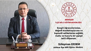 İlçe Milli Eğitim Müdürü Süleyman ERDEM'in Yarıyıl Tatil Mesajı