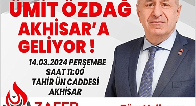 ZAFER PARTİSİ GENEL BAŞKANI ÜMİT ÖZDAĞ AKHİSAR'A GELİYOR.