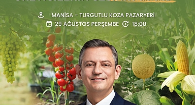 CHP GENEL BAŞKANI ÖZEL MANİSA’YA GELİYOR TURGUTLU’DA BÜYÜK ÇİFTÇİ MİTİNGİ DÜZENLENECEK