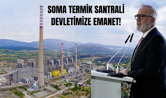 Yenişehirlioğlu’ndan Soma Mesajı: Soma Termik Santrali Devletimize Emanet
