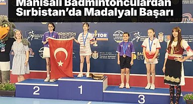 Manisalı Badmintonculardan Sırbistan'da Madalyalı Başarı
